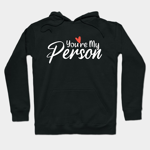 You're My Person - Romantic Valentines Ideas Gift  For Him Hoodie by Arda